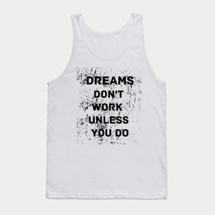 Dreams don't work unless you do motivational design Tank Top